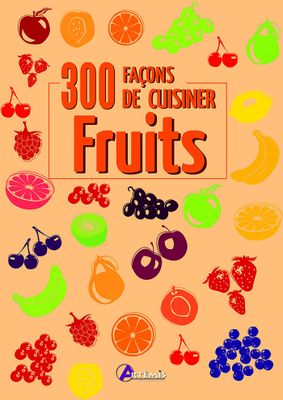 ARTÉMIS ÉDITIONS - Livre de cuisine - 300 recettes de fruits…