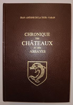 JEAN-ANTOINE DE LA TOUR -VARAN - Chronique des Châteaux et d…