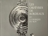 la couverture du livre « Les orfèvres de Bordeaux et la marque du roi »