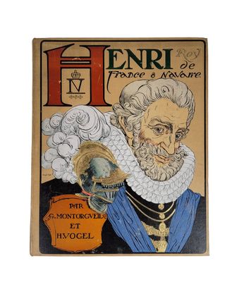 H.VOGEL & G.MONTORGEUIL Henry IV Roi de France et de Navarre…