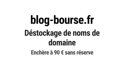 Nom de domaine blog-bourse.fr. Catégorie: Finance et banque.