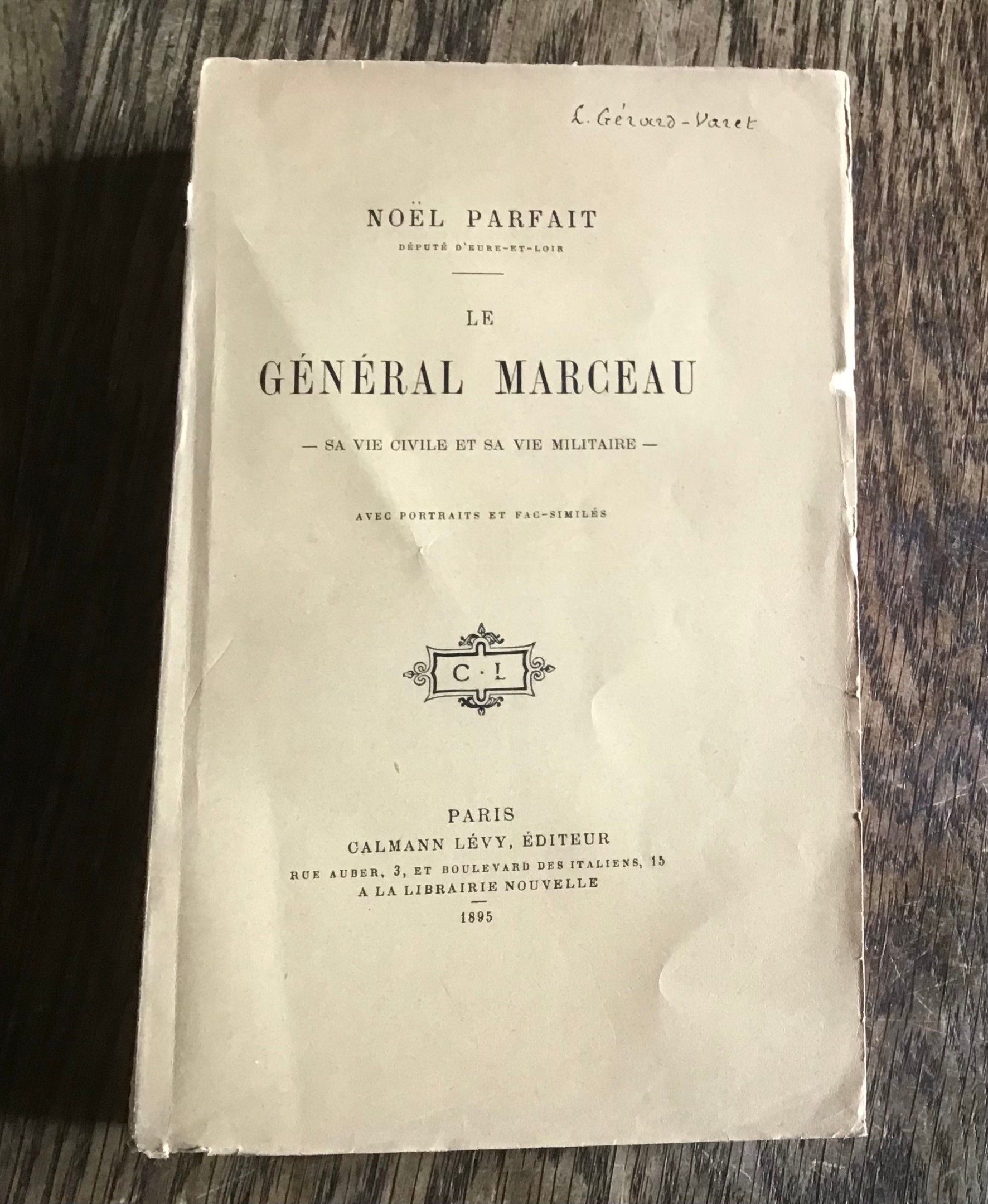 Noël Parfait Député d’Eure et Loir Le Général Marceau Sa vie civile et sa vie militaire Chez Calmann Levy 1900 Bel état