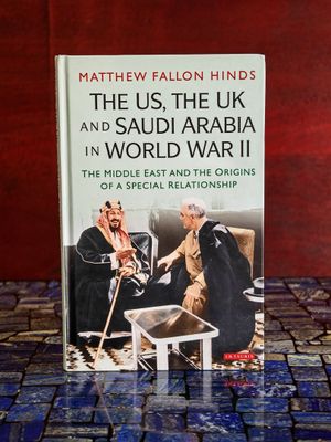 Les États-Unis, le Royaume-Uni et l'Arabie saoudite pendant la Seconde Guerre mondiale : le Moyen-Orient et les origines d'une relation privilégiée