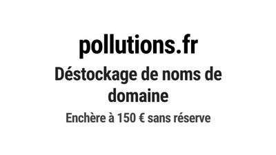 Nom de domaine pollutions.fr. Catégorie: Écologie et environ…