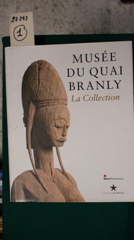 Musée du Quai BRANLY la collection sous la direction d’Yves Le Fu...