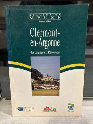 JANNIN (François) - Clermont-en-Argonne : des origines à la …