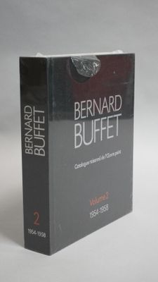 Bernard BUFFET : Catalogue Raisonné De L'œuvre Peint Vol.