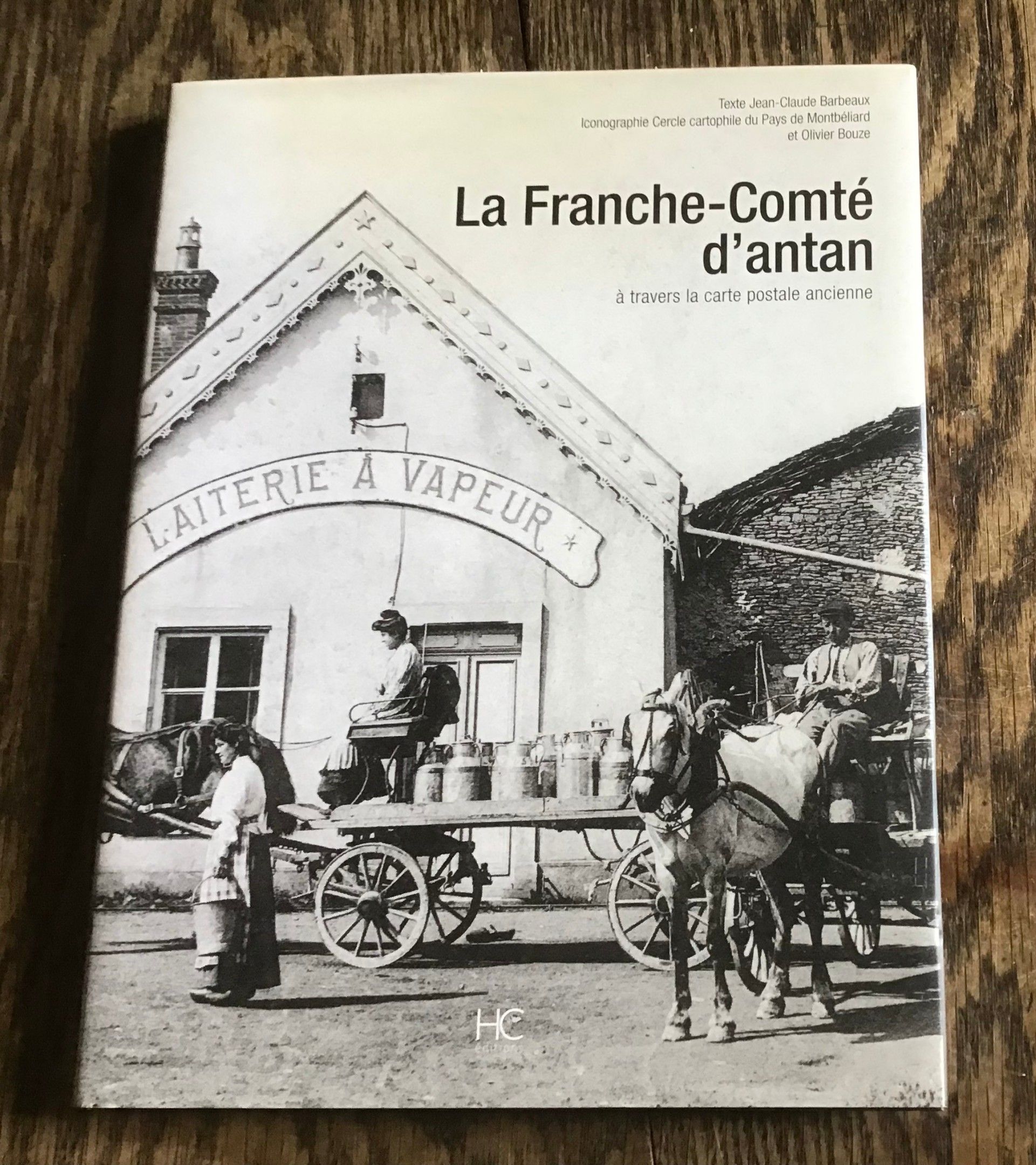 La Franche Comté d’Antan A travers la carte postale ancienne Superbe ouvrage neuf de Jean Claude Barbeaux 2010 chez H...