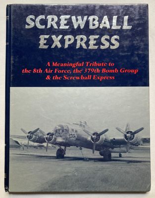 La couverture du livre « Screwball Express » : un hommage émouvant à la 8e Armée de l'air, au 7e Groupe de bombardement et au « Screwball Express »