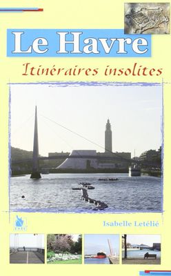 YSEC - Livre Guide de voyage - Le Havre Itinéraires insolite…