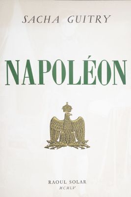 GUITRY (Sacha) : Napoléon. [Monte Carlo], Raoul Solar, 1955.