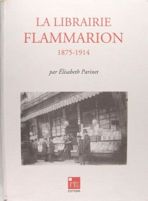 Elisabeth PARINET. La librairie Flammarion : 1875-1914 .