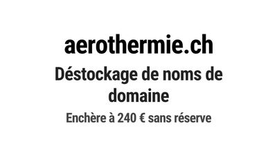 Nom de domaine aerothermie.ch. Catégorie: Énergie et ressour…