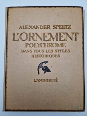 [ART - ANTIQUITE]. SPELTZ, Alexandre. L'Ornement Polychrome …