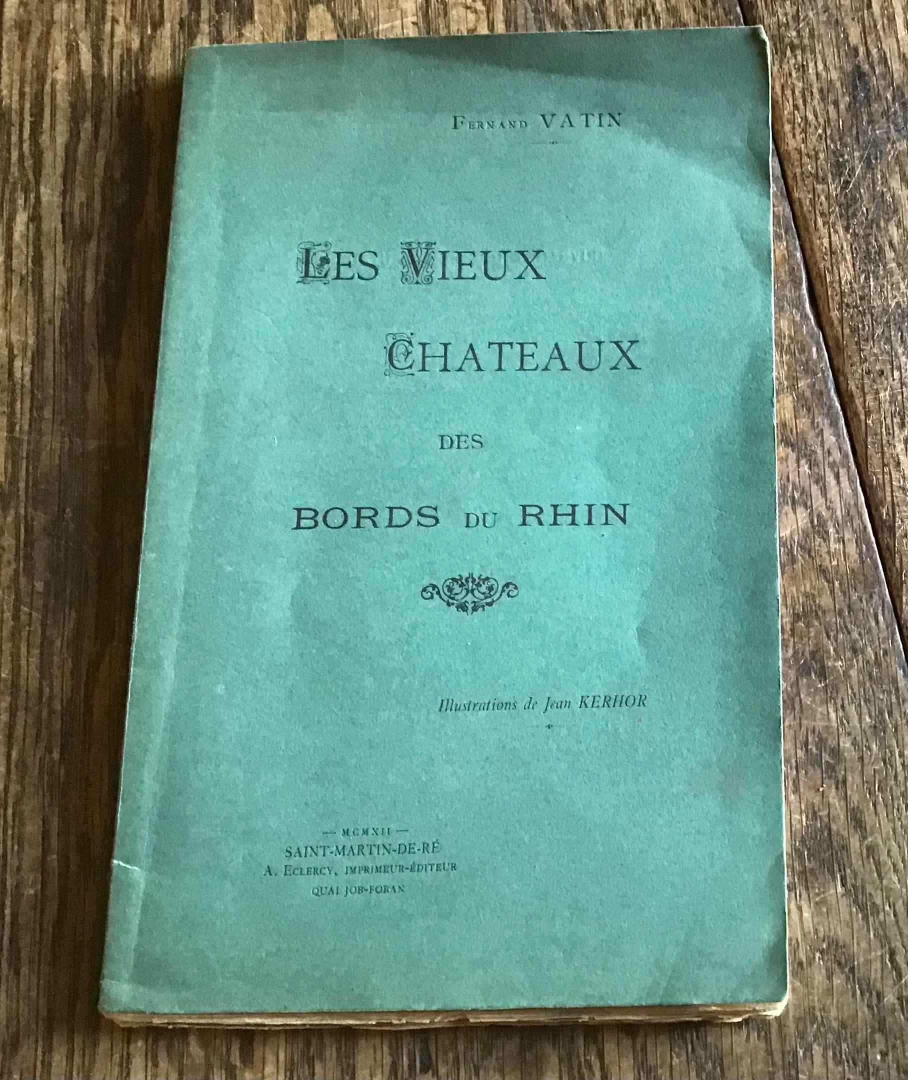 Fernand Vatin Les Vieux Châteaux des Bords du Rhin Illustré par Jean Kerhor Chez Eclercy Sain Martin de Ré 1912 Raris...