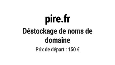 Nom de domaine pire.fr. Thématiques associées: critique, com…