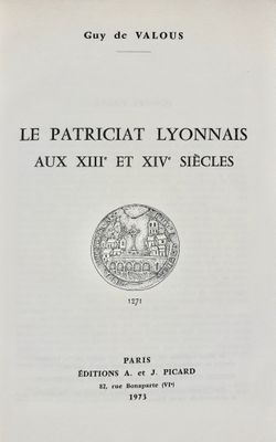 VALOUS (Guy de) Le Patriciat Lyonnais aux XIII et XIV siècle…