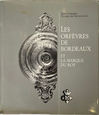 the cover of the book les orfevres de bordeaux et la marque du roy