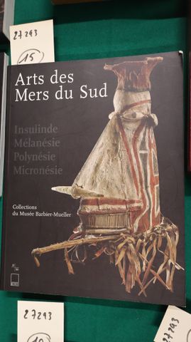 Arts des Mers du Sud: Insulinde, Mélanésie, Polynésie, Micromésie...