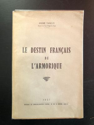 ANDRE TANGUY, Le destin français de l'Armorique, Paris Impri…