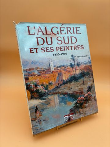 L’Algérie du sud et ses peintres 1830-1960. 2003. 