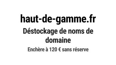 Nom de domaine haut-de-gamme.fr.