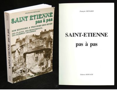 F. Menard, Saint-Étienne pas à pas, son histoire à travers s…