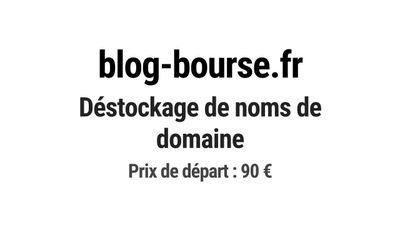 Nom de domaine blog-bourse.fr. Catégorie: Finance et banque.