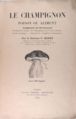 BURET F. (Docteur) : Le champignon poison ou aliment.