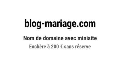 Nom de domaine blog-mariage.com avec minisite associé.